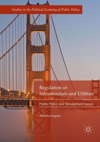Regulation of Infrastructure and Utilities: Public Policy and Management Issues (Studies in the Political Economy of Public Policy)