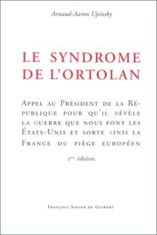 Le syndrome de l'ortolan : appel au Président de la République pour qu'il révèle la guerre que nous font les Etats-Unis et sorte ainsi la France du piège européen