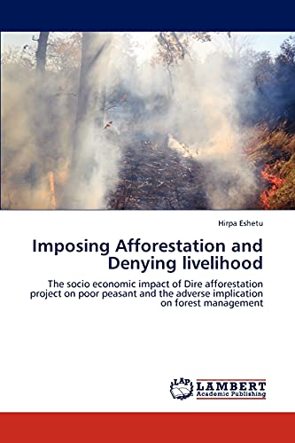 Imposing Afforestation and Denying livelihood: The socio economic impact of Dire afforestation project on poor peasant and the adverse implication on forest management