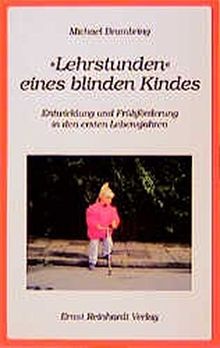 Lehrstunde eines blinden Kindes: Entwicklung und Frühförderung in den ersten Lebensjahren