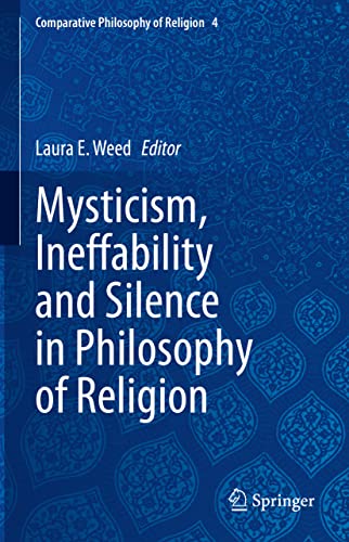 Mysticism, Ineffability and Silence in Philosophy of Religion (Comparative Philosophy of Religion, 4, Band 4)