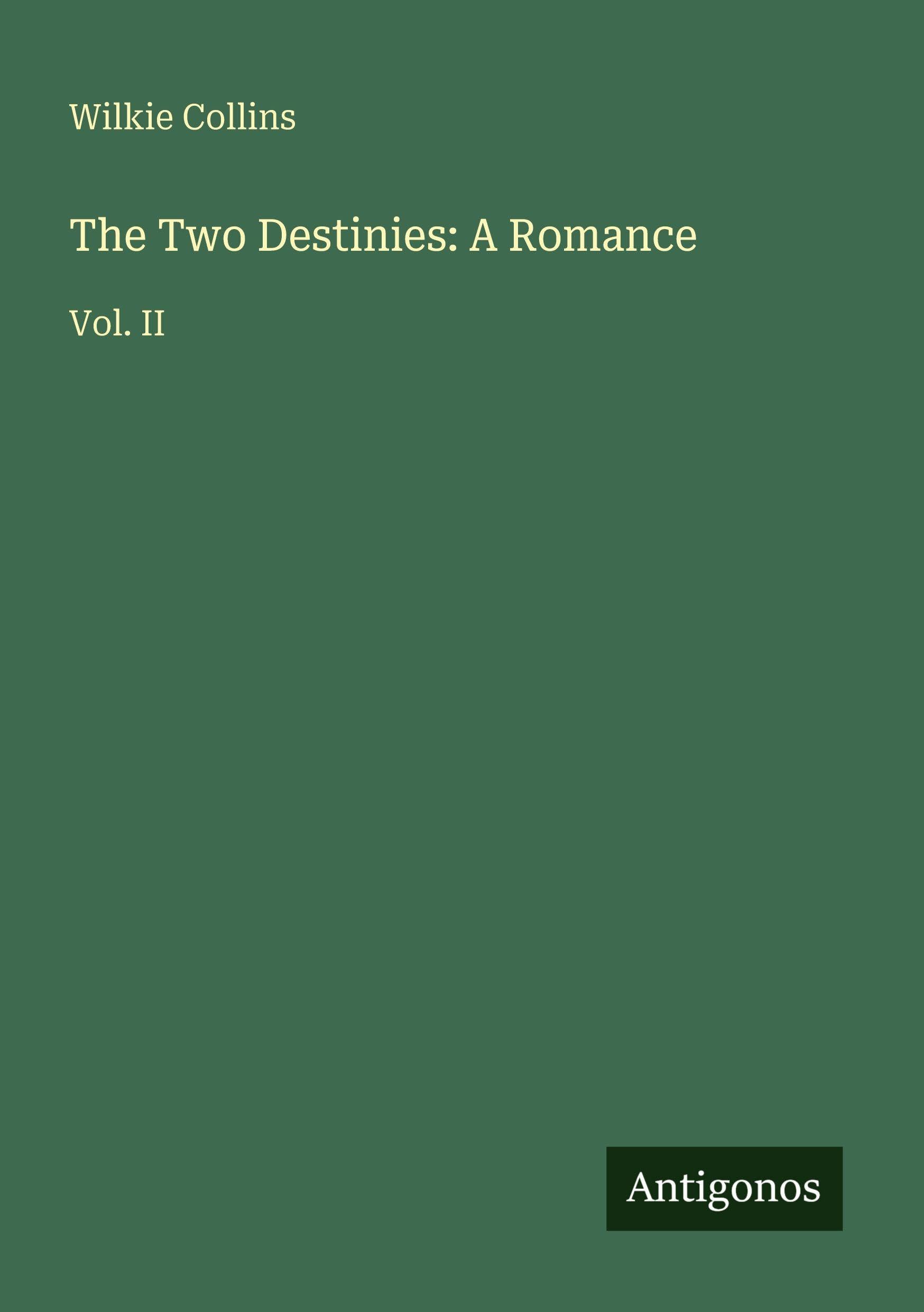 The Two Destinies: A Romance: Vol. II
