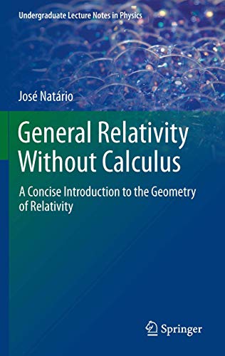 General Relativity Without Calculus: A Concise Introduction to the Geometry of Relativity (Undergraduate Lecture Notes in Physics)