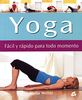 Yoga : fácil y rápido para todo momento (Cuerpo - Mente)