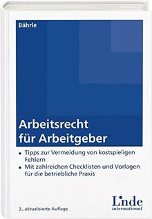 Arbeitsrecht für Arbeitgeber: Tipps zur Vermeidung von kostspieligen Fehlern - Mit zahlreichen Checklisten und Vorlagen für die betriebliche Praxis.