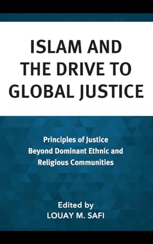 Islam and the Drive to Global Justice: Principles of Justice Beyond Dominant Ethnic and Religious Communities (Faith and Politics: Political Theology in a New Key)