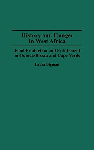 History and Hunger in West Africa: Food Production and Entitlement in Guinea-Bissau and Cape Verde (Contributions in Afro-american & African Studies)
