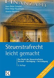 Steuerstrafrecht - leicht gemacht: Das Recht der Steuerstraftaten: Verstoß - Verfolgung - Verteidigung