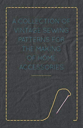 A Collection of Vintage Sewing Patterns for the Making of Home Accessories