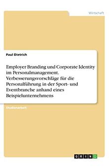 Employer Branding und Corporate Identity im Personalmanagement. Verbesserungsvorschläge für die Personalführung in der Sport- und Eventbranche anhand eines Beispielunternehmens