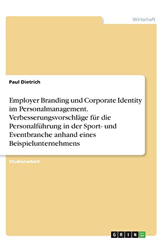 Employer Branding und Corporate Identity im Personalmanagement. Verbesserungsvorschläge für die Personalführung in der Sport- und Eventbranche anhand eines Beispielunternehmens