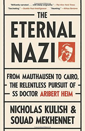 The Eternal Nazi: From Mauthausen to Cairo, the Relentless Pursuit of SS Doctor Aribert Heim