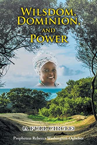 Wilsdom, Dominion, and Power: (A Full Circle)