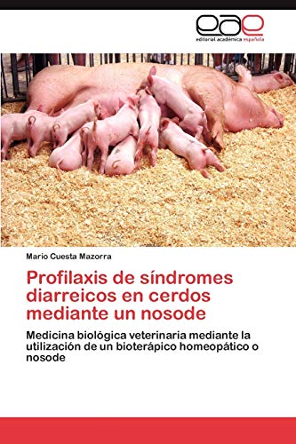 Profilaxis de síndromes diarreicos en cerdos mediante un nosode: Medicina biológica veterinaria mediante la utilización de un bioterápico homeopático o nosode