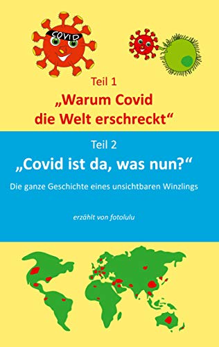 Warum Covid die Welt erschreckt & Covid ist da, was nun?: Die Geschichte eines unsichbaren Winzlings