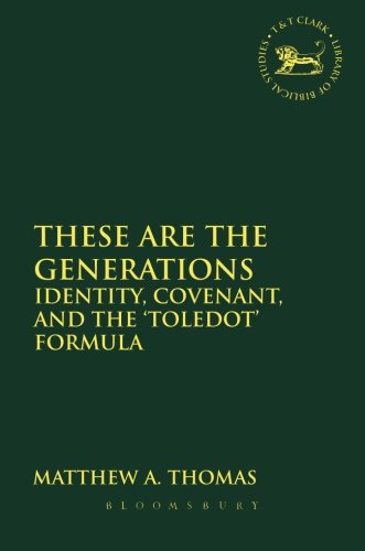 These are the Generations: Identity, Covenant, And The 'Toledot' Formula (Library of Hebrew Bible/Old Testament Studies)