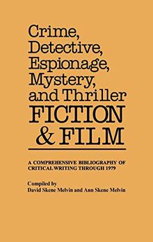 Crime, Detective, Espionage, Mystery, and Thriller Fiction and Film: A Comprehensive Bibliography of Critical Writing Through 1979