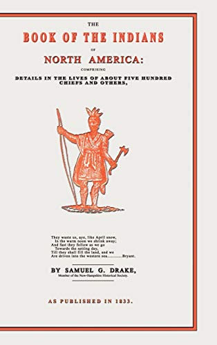 The Book of the Indians of North America: Comprising Details in the Lives of about Five Hundred Chiefs and Others
