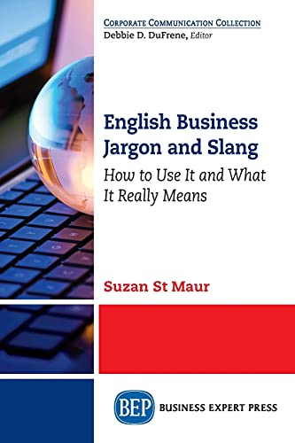 English Business Jargon and Slang: How to Use It and What It Really Means (Corporate Communication Collection)