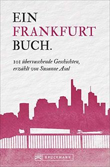 Frankfurt Reiseführer: 101 Dinge, die Sie über Frankfurt wissen müssen. Dieser Frankfurt am Main Reiseführer enthält Wissenswertes und Fakten von A bis Z für Besucher und Frankfurter.