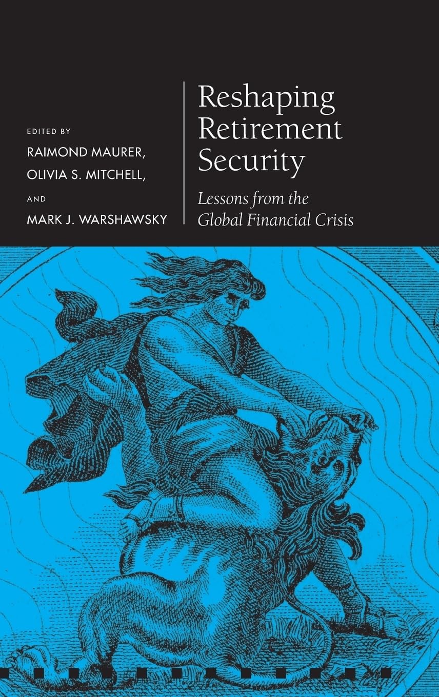 Reshaping Retirement Security: Lessons from the Global Financial Crisis (Pension Research Council)
