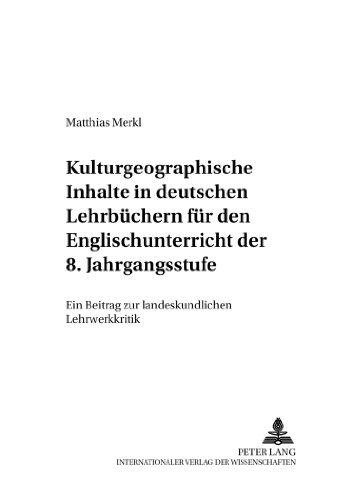 Kulturgeographische Inhalte in deutschen Lehrbüchern für den Englischunterricht der 8. Jahrgangsstufe: Ein Beitrag zur landeskundlichen Lehrwerkkritik ... Studien / Anglo-American Studies)