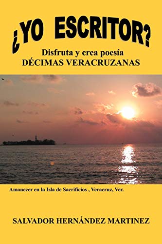 Yo Escritor?: Disfruta Y Crea Poesía Décimas Veracruzanas: Disfruta y Crea Poesia Decimas Veracruzanas
