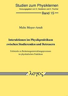 Interaktion im Physikpraktikum - Feldstudie zu Bedeutungsentwicklungsprozessen im physikalischen Praktikum (Studien zum Physik- und Chemielernen, Band 15)