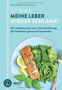 So wird meine Leber wieder schlank!: Mit mediterraner Low-Carb-Ernährung die Fettleber genussvoll loswerden