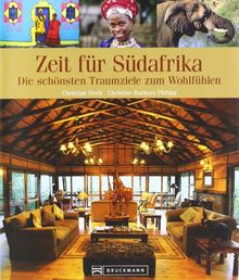 Zeit für Südafrika - Faszinierender Reise Bildband: Nationalparks und Traumstrände: Die schönsten Traumziele zum Wohlfühlen