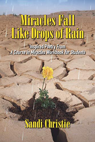 Miracles Fall Like Drops of Rain: Inspired Poetry from A Course in Miracles Workbook for Students
