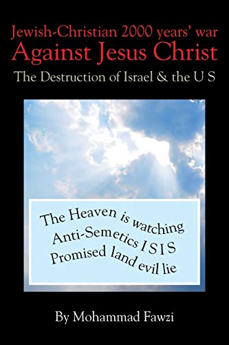 Jewish-Christian 2000 Years War Against Jesus Christ: The Destruction of Israel & the U S
