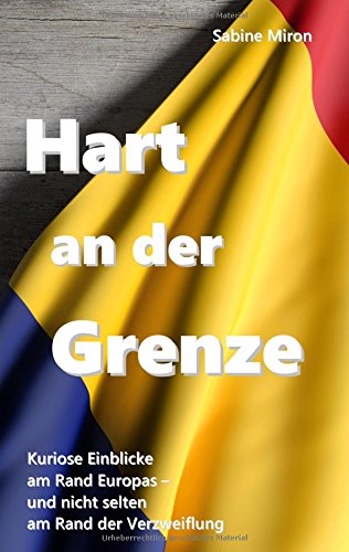 Hart an der Grenze: Kuriose Einblicke am Rand Europas - und nicht selten am Rand der Verzweiflung