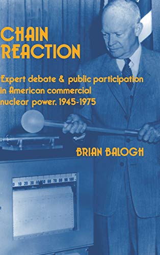 Chain Reaction: Expert Debate and Public Participation in American Commercial Nuclear Power 1945–1975