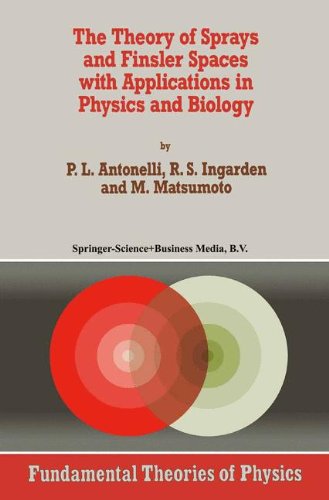 The Theory of Sprays and Finsler Spaces with Applications in Physics and Biology (Fundamental Theories of Physics)