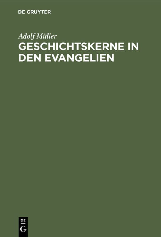 Geschichtskerne in den Evangelien: Nach Modernen Forschungen. Marcus und Matthäus