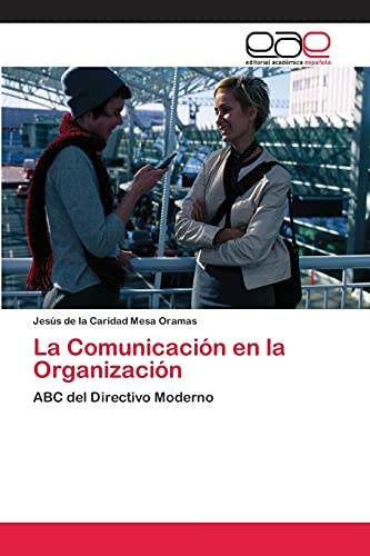 La Comunicación en la Organización: ABC del Directivo Moderno