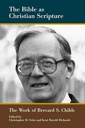 The Bible as Christian Scripture: The Work of Brevard S. Childs (Society of Biblical Literature Biblical Scholarship in North America)