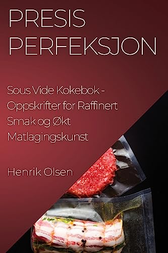 Presis Perfeksjon Sous Vide Kokebok: Oppskrifter for Raffinert Smak og Økt Matlagingskunst