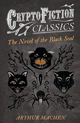 The Novel of the Black Seal: (Cryptofiction Classics - Weird Tales of Strange Creatures)