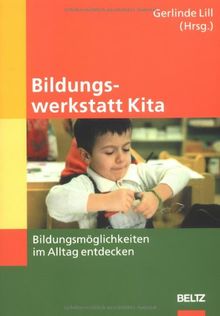 Bildungswerkstatt Kita: Bildungsmöglichkeiten im Alltag entdecken