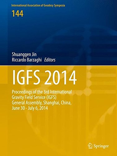 IGFS 2014: Proceedings of the 3rd International Gravity Field Service (IGFS), Shanghai, China, June 30 - July 6, 2014 (International Association of Geodesy Symposia)