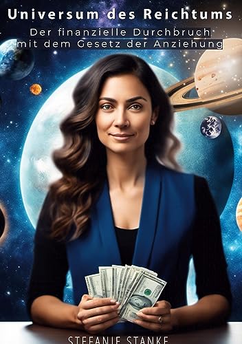 Universum des Reichtums: Der finanzielle Durchbruch mit dem Gesetz der Anziehung