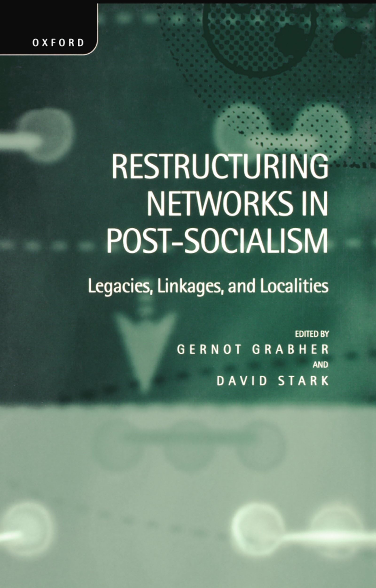 Restructuring Networks in Post-Socialism: Legacies, Linkages and Localities