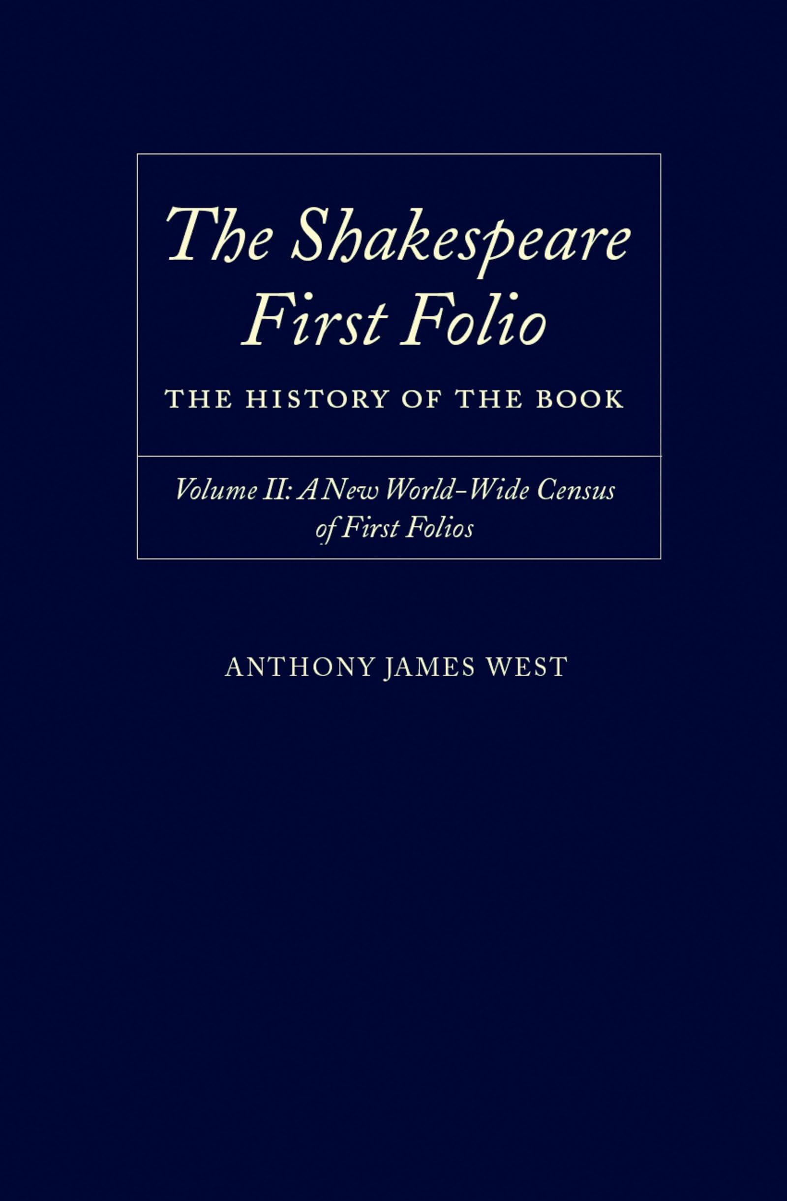 The Shakespeare First Folio: The History of the Book Volume II: A New World Census of First Folios (SHAKESPEARE FOLIO THE HISTORY OF THE BOOK, Band 2)