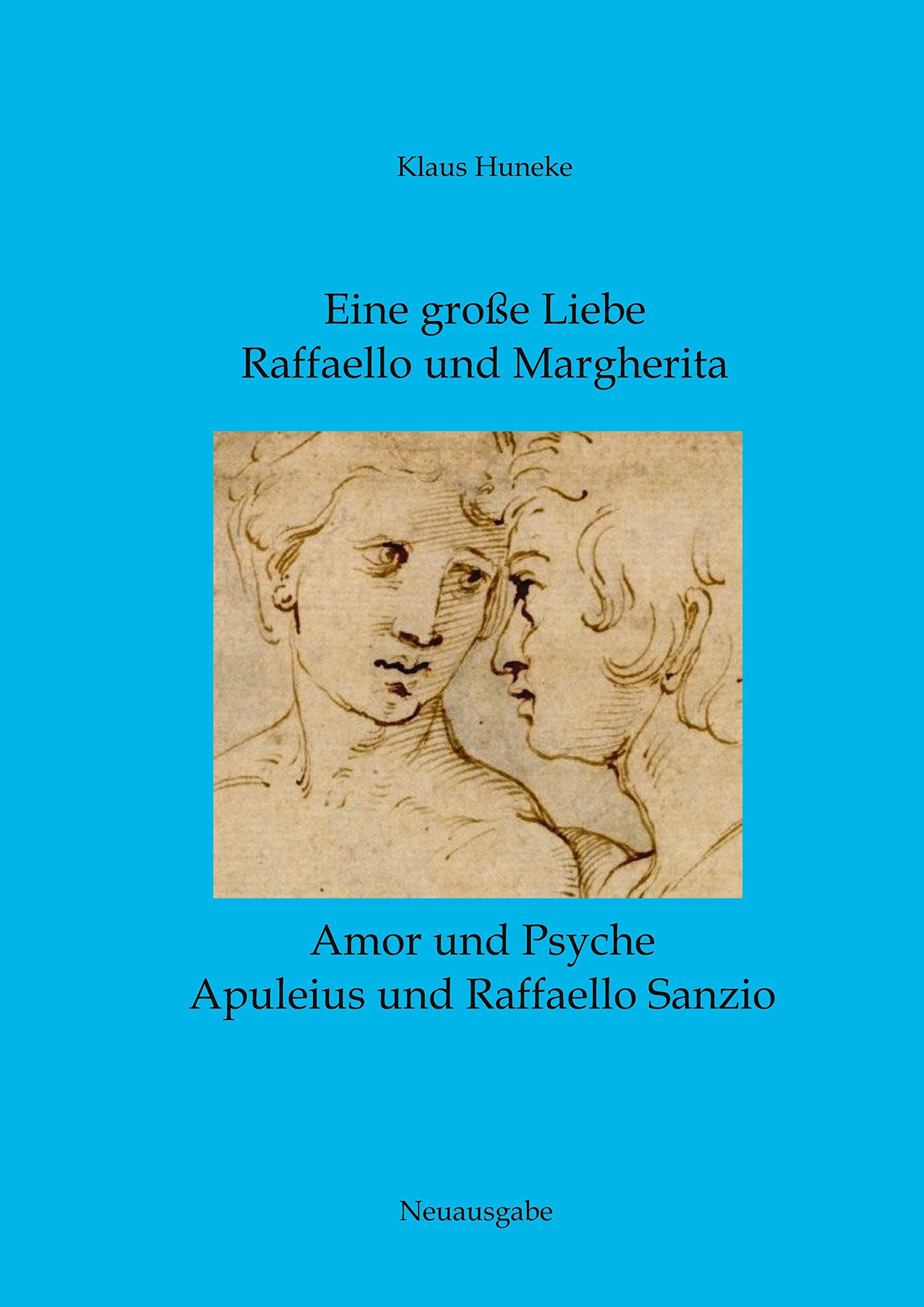 Eine große Liebe Raffaello und Margherita: Amor und Psyche Apuleius und Raffaello: Amor und Psyche Apuleius und Raffaello - Neuausgabe