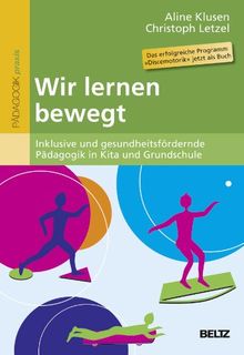 Wir lernen bewegt: Inklusive und gesundheitsfördernde Pädagogik in Kita und Grundschule