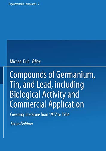 Compounds of Germanium, Tin, and Lead, including Biological Activity and Commercial Application: Covering the Literature from 1937 to 1964 ... (Organometallic Compounds, 2, Band 2)