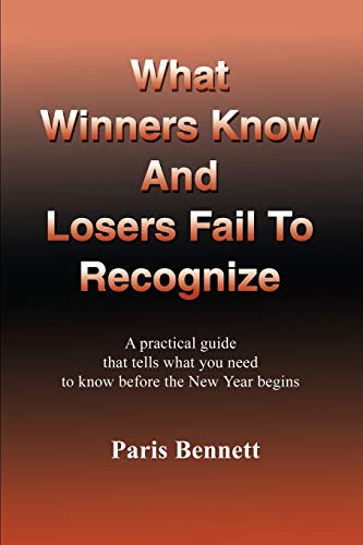 What Winners Know And Losers Fail To Recognize:: A practical guide that tells what you need to know before the New Year begins