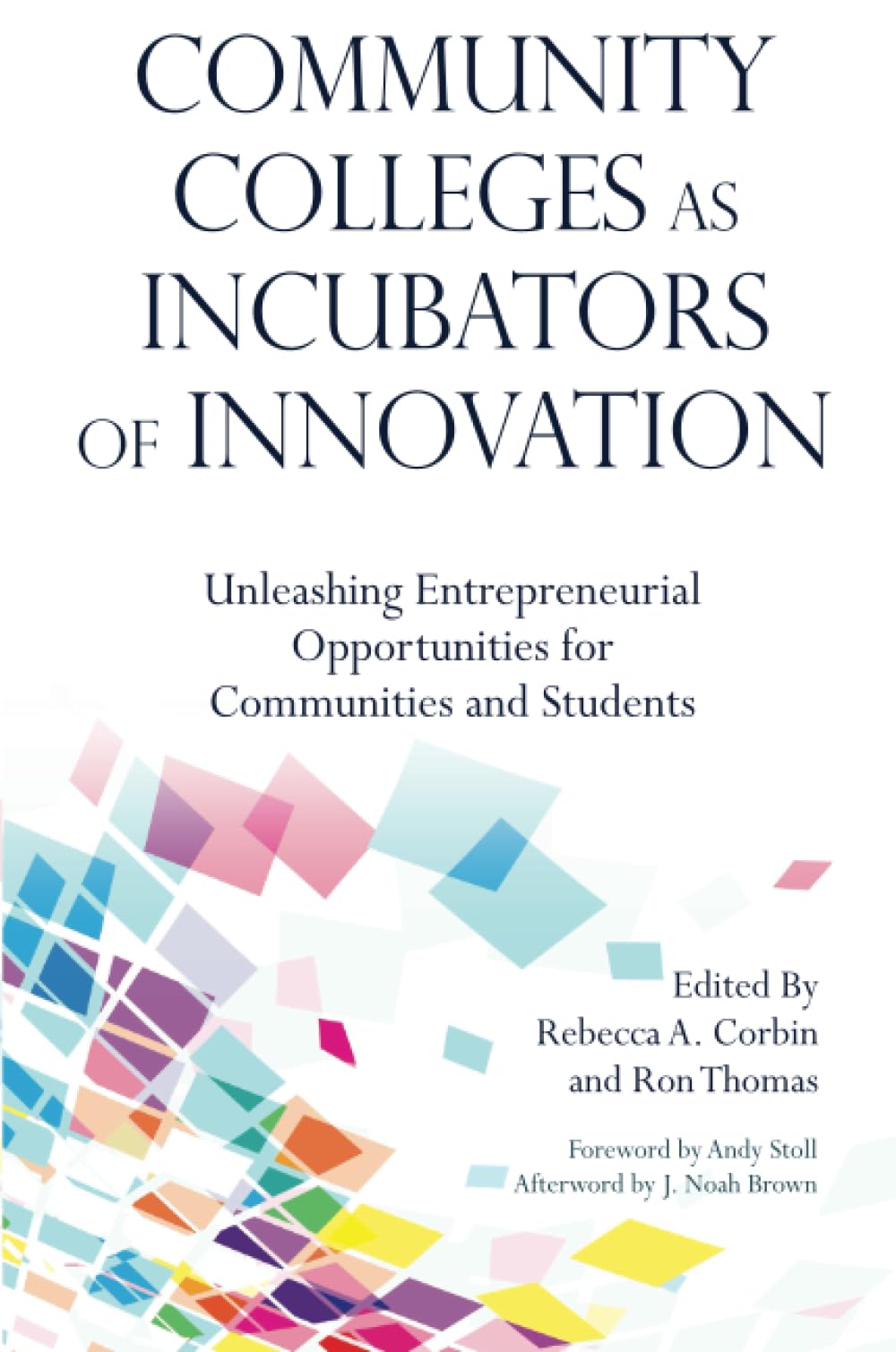 Community Colleges as Incubators of Innovation: Unleashing Entrepreneurial Opportunities for Communities and Students (Innovative Ideas for Community Colleges)